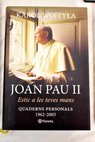 Estic a les teves mans quaderns personals 1962 2003 / Juan Pablo II
