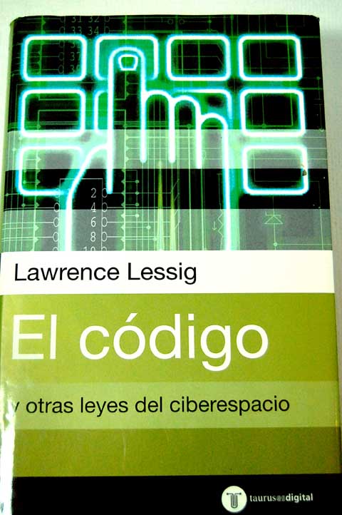 El código y otras leyes del ciberespacio / Lawrence Lessig