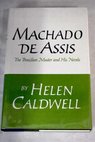 Machado de Assis the Brazilian master and his novels / Caldwell Helen Machado de Assis J M