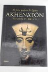 Akhenatn falso profeta de Egipto / Nicholas Reeves
