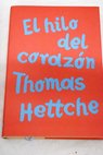El hilo del corazón / Thomas Hettche