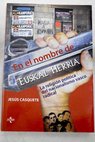 En el nombre de Euskal Herria la religin poltica del nacionalismo vasco radical / Jess Casquete