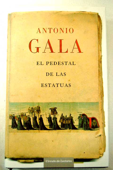 El pedestal de las estatuas / Antonio Gala