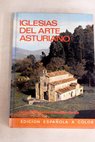 Iglesias del arte asturiano arquitectura prerrománica asturiana de los siglos IX y X / Jaime Federico Rollán Ortiz