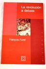 La revolucin a debate / Francois Furet