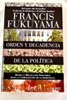 Origen y decadencia de la politica / Francis Fukuyama