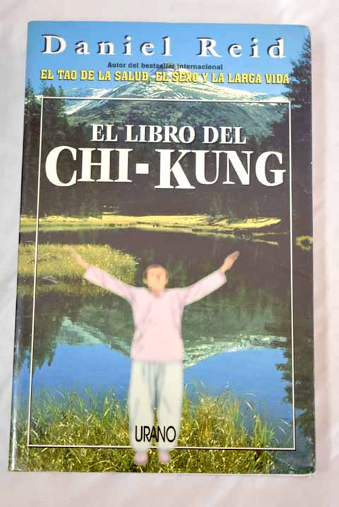 El libro del Chi Kung principios tericos y aplicaciones prcticas / Daniel Reid