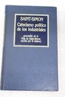 Catecismo político de los industriales precedido de la Vida de Saint Simon escrita por él mismo / Henri Saint Simon