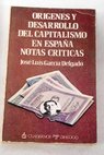 Origenes y desarrollo del capitalismo en España / José Luis García Delgado
