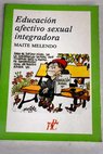 Educacin afectivo sexual integradora / Maite Melendo