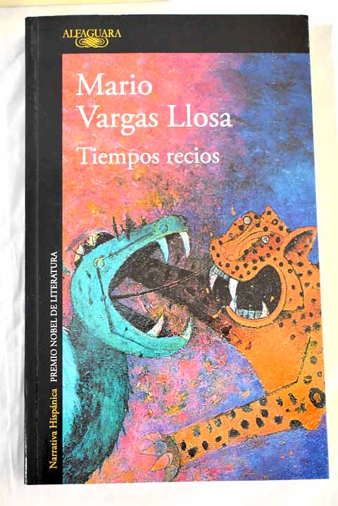 Tiempos recios / Mario Vargas Llosa