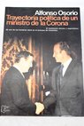 Trayectoria política de un ministro de la Corona / Alfonso Osorio