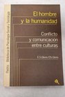 El hombre y la humanidad Conflicto y comunicacin entre culturas / Glenn Edmund S Glenn Chistine