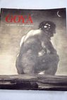 Goya y el espritu de la ilustracin Museo del Prado Madrid 6 de octubre 18 de diciembre de 1988 Museum of Fine Arts Boston 18 de enero 26 de marzo de 1989 Metropolitan Museum of Art Nueva York 9 de mayo 16 de julio de 1989 / Francisco de Goya