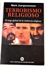 Terrorismo religioso el auge global de la violencia religiosa / Mark Juergensmeyer