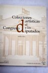 Colecciones artísticas del Congreso de los Diputados / Amalia Salvá Herán
