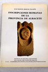Inscripciones romanas de la provincia de Albacete / Juan Manuel Abascal Palazn