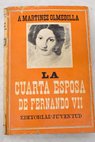 La cuarta esposa de Fernando VII Vida novelada / Augusto Martnez Olmedilla