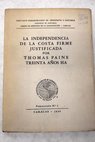 La independencia de la Costa Firme justificada treinta años ha / Thomas Paine