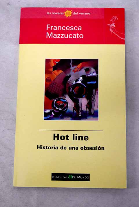 Hot line historia de una obsesin / Francesca Mazzucato