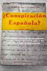 Conspiracin espaola 1787 1789 contribucin al estudio de las primeras relaciones histricas entre Espaa y los Estados Unidos de Norteamrica / Jos Navarro Latorre