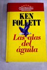 Las alas del águila / Ken Follett