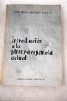 Introduccin a la pintura espaola actual / Jos Mara Moreno Galvn