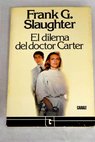 El dilema del doctor Carter / Frank G Slaughter