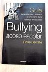 Bullying acoso escolar gua para entender y prevenir el fenmeno de la violencia en las aulas / Rosa Serrate