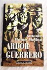 Ardor guerrero una memoria militar / Antonio Muñoz Molina