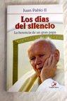 Los das del silencio la herencia de un gran papa / Juan Pablo II