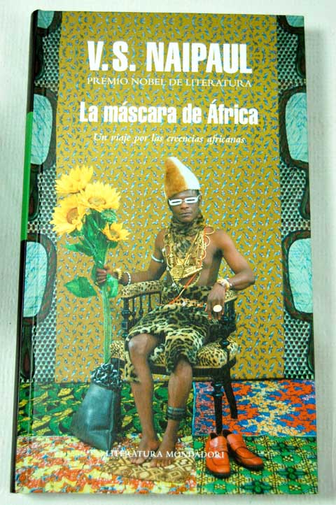 La mscara de frica un viaje por las creencias africanas / V S Naipaul