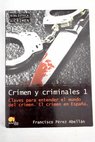 Crimen y criminales claves para entender el mundo del crimen El crimen en Espaa / Francisco Prez Abelln