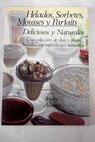 Helados sorbetes mousses y parfaits deliciosos y naturales una coleccin de dulces platos helados con ingredientes naturales / Jenny Allday