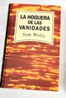 La hoguera de las vanidades / Tom Wolfe