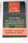 Historia secreta de la constitución chantaje a la corona / Ricardo de la Cierva