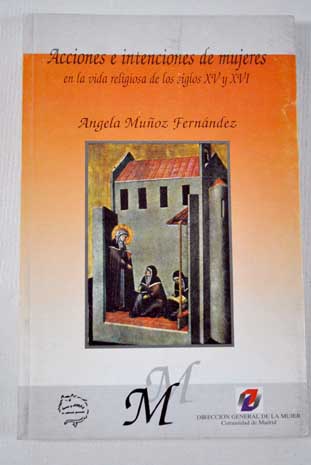 Acciones e intenciones de mujeres vida religiosa de las madrileas ss XV XVI / ngela Muoz Fernndez