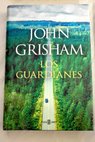 Los guardianes / John Grisham