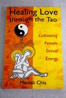 Healing love through the Tao / Mantak Chia