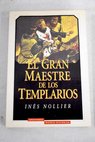 El gran maestre de los templarios / Ines Nollier