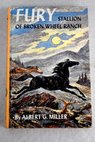 Fury stalion of broken wheel ranch / Albert Miller