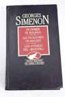 Un crimen en Holanda Las vacaciones de Maigret Los sótanos del Majestic / Georges Simenon