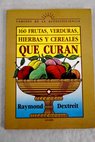160 frutas verduras hierbas y cereales que curan / Raymond Dextreit