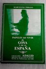 Papeles del vivir de Goya y de su España / Marcelino Tobajas
