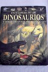 Enciclopedia de los dinosaurios y otras criaturas prehistricas / John Malam