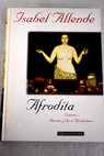 Afrodita cuentos recetas y otros afrodisiacos / Isabel Allende