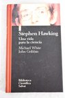 Stephen Hawking una vida para la ciencia / Michael White