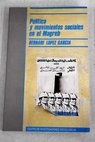 Poltica y movimientos sociales en el Magreb / Bernab Lpez Garca