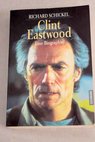 Clint Eastwood / Schickel Richard Wirth Franziska