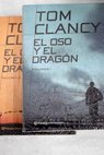 El oso y el dragn / Tom Clancy